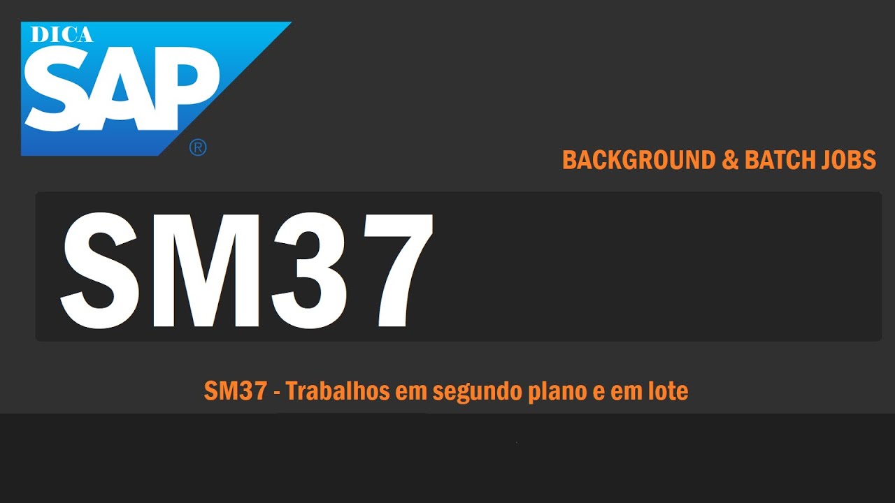 SM37 - Background & Batch Jobs   Trabalhos em segundo plano e em lote