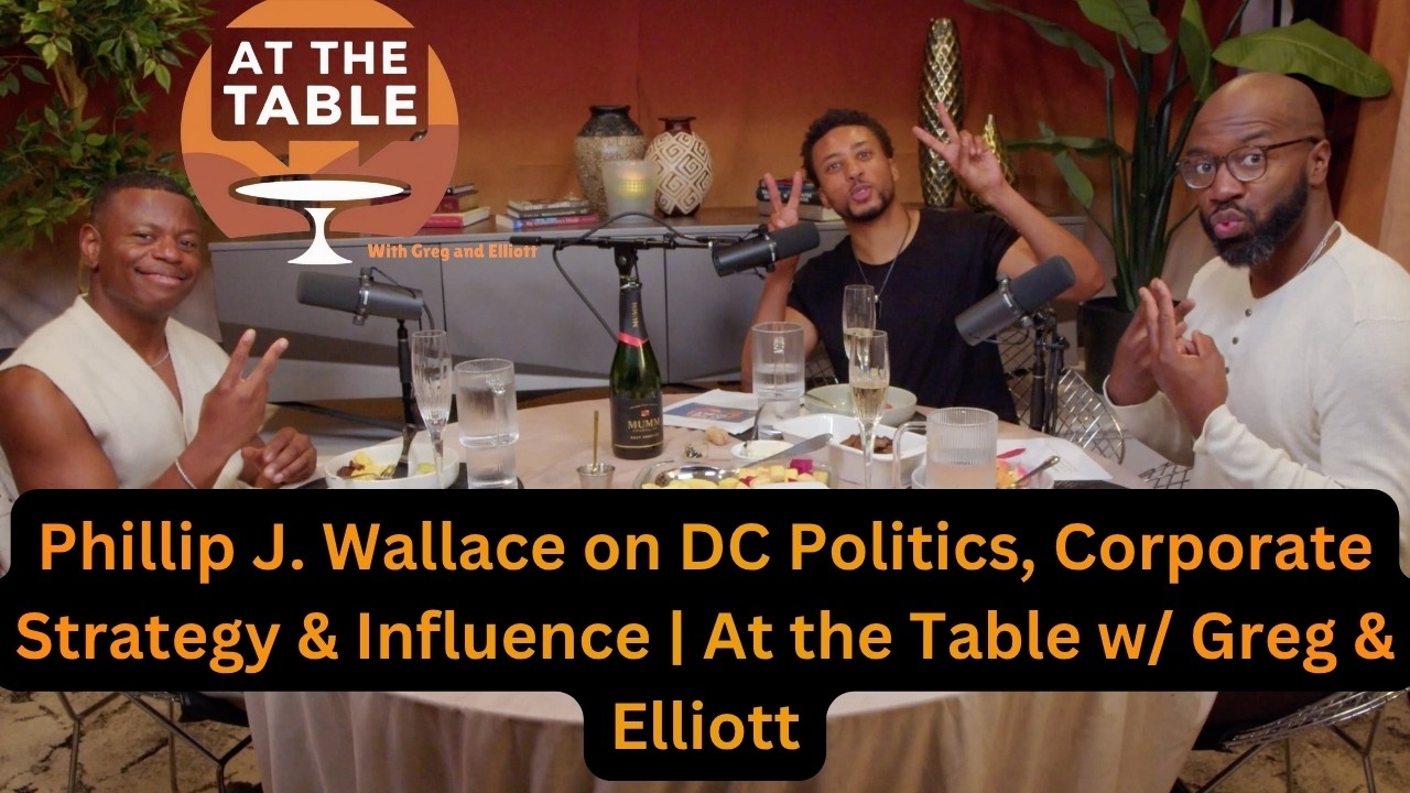 Phillip J. Wallace on DC Politics, Corporate Strategy & Influence | At the Table w/ Greg & Elliott