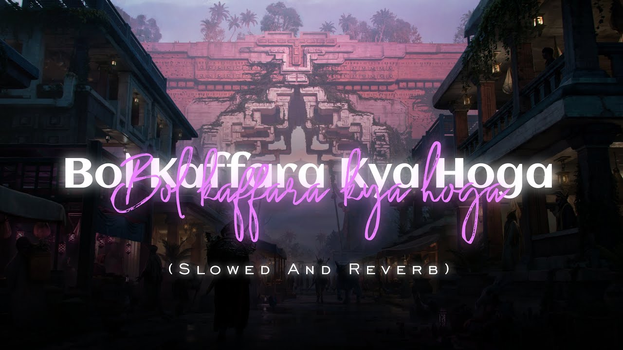 Bol Kaffara Kya Hoga (Slowed And Reverb) | Ek Deewane Ki Deewaniyat RMMusicNation