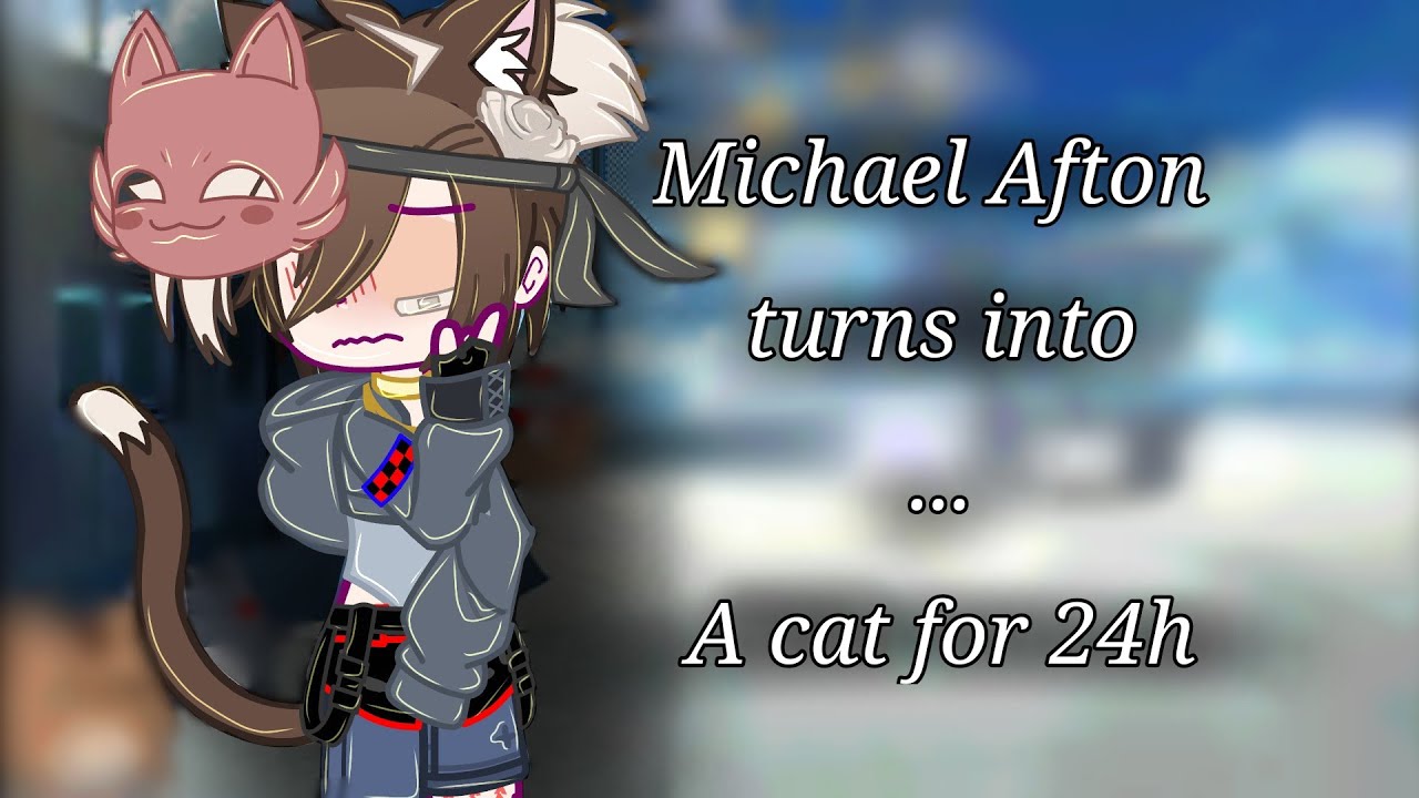 Michael Afton turns into...a cat for 24h/read desc/FNAF x gacha/FNAF 4 TORMENTORS/Michael x Mason