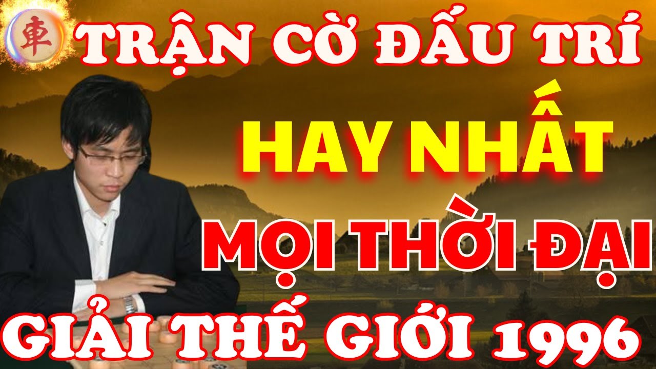 Cờ Tướng | Trận Chung Kết Đấu Trí Đỉnh Cao Nhất Mọi Thời Đại Năm 1996