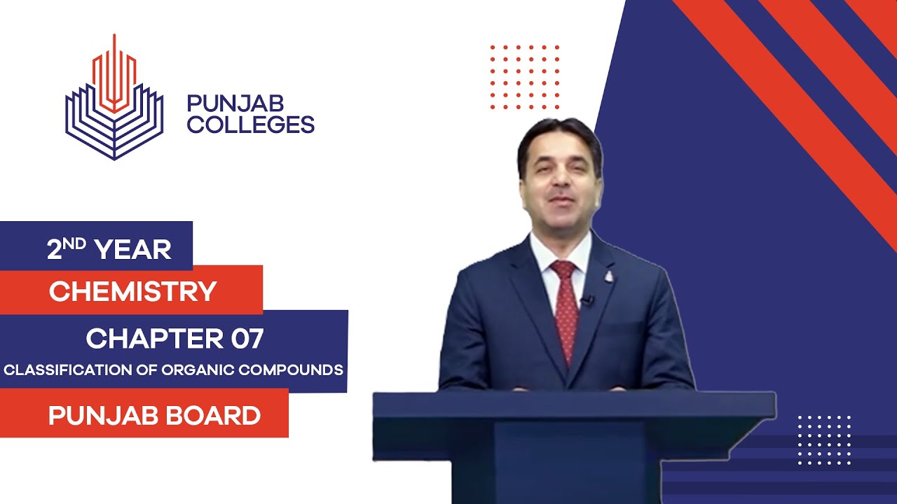 PGC Lectures-Inter Part II-Punjab Board-Chemistry-Chapter 07- Classification of Organic Compounds