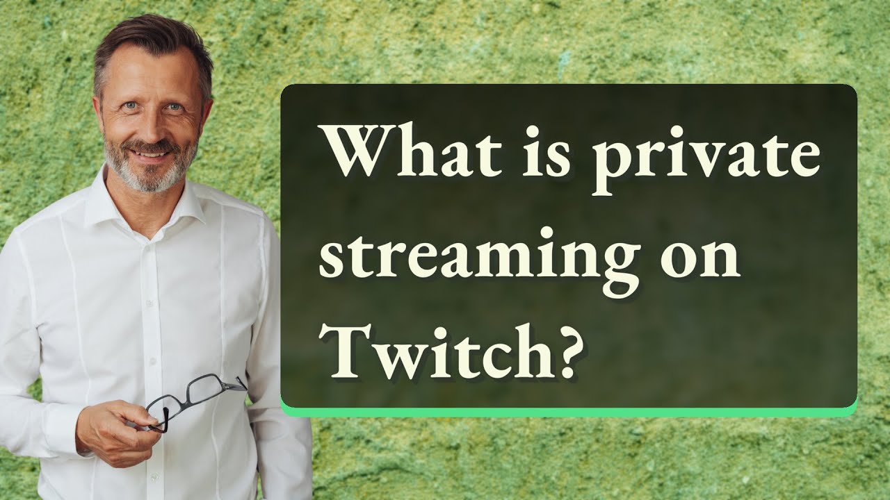 What is private streaming on Twitch?