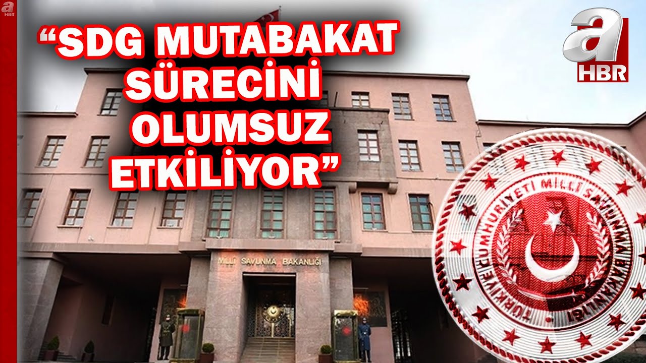 MSB'den SDG a&ccedil;ıklaması: SDG'nin saldırıları Suriye'ye zarar veriyor! | A Haber