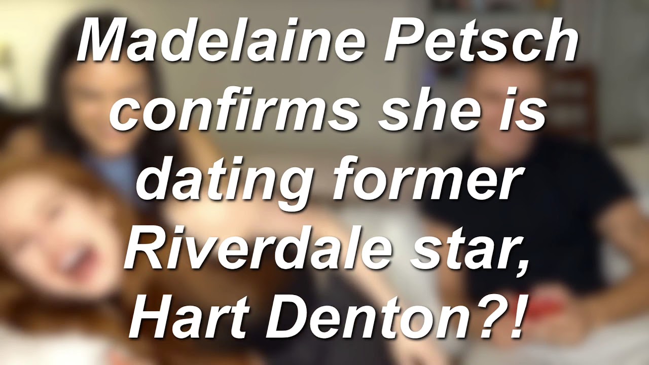 Madelaine Petsch CONFIRMS she&rsquo;s DATING Hart Denton!