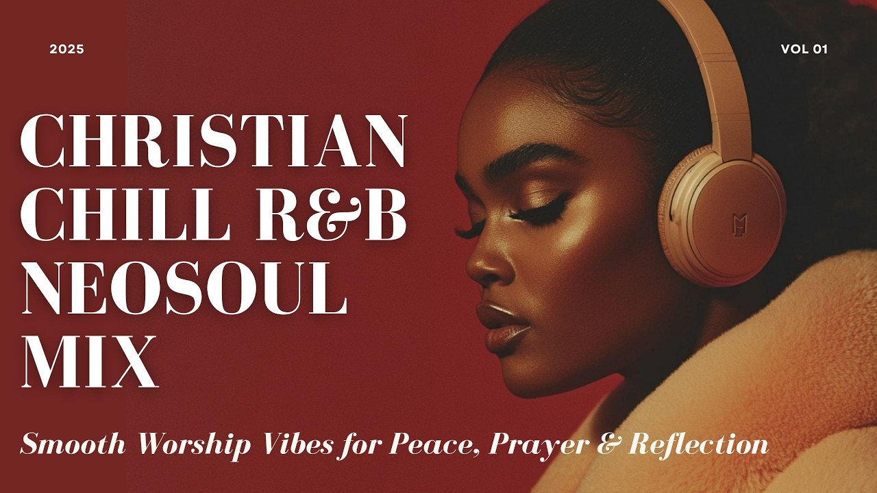 Christian Chill RnB & Neo-Soul Mix 🎶  Smooth Worship Vibes for Peace, Prayer & Reflection