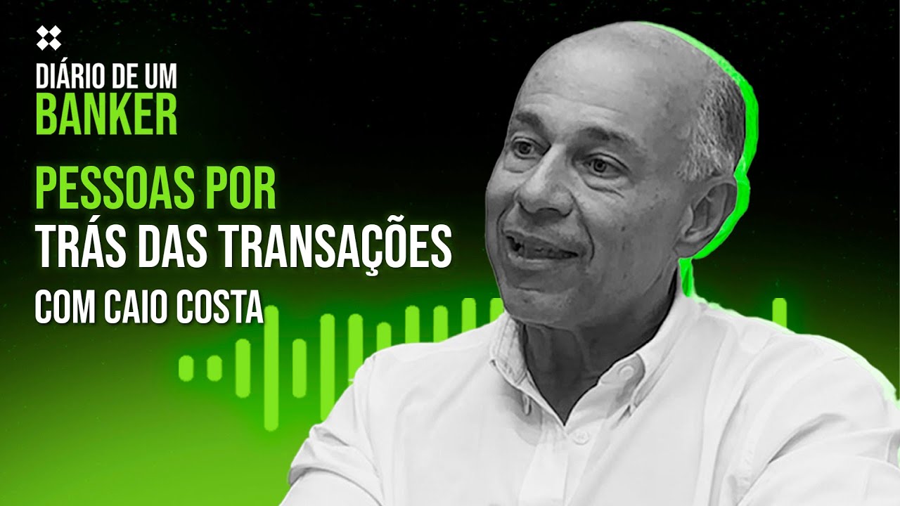 Diário de um Banker - Pessoas por trás das transações com Caio Costa