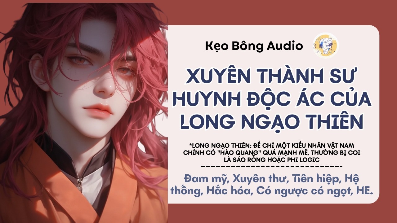[Đam mỹ] Xuyên Thành Sư Huynh Độc Ác Của Long Ngạo Thiên | Audio Đam Mỹ