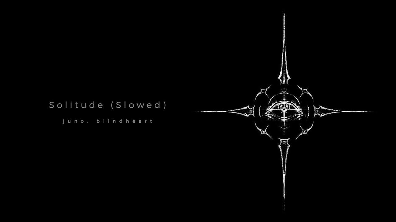 juno, blindheart - Solitude - Ultra Slowed