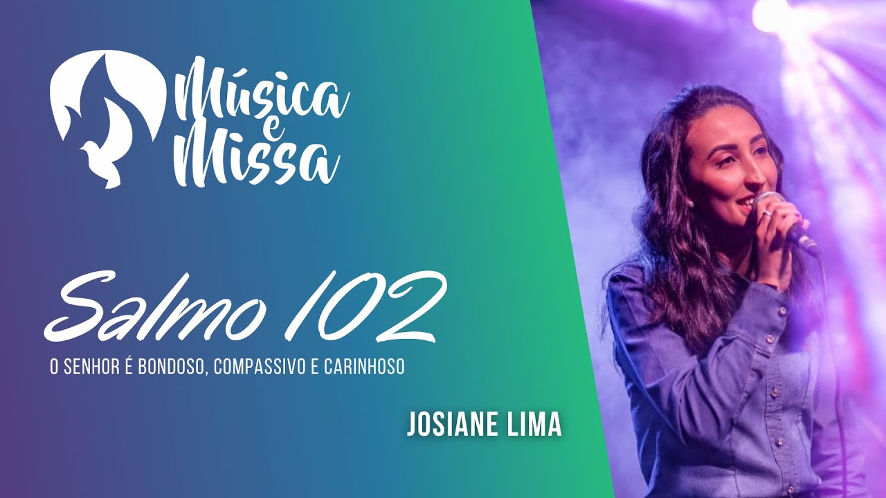 Salmo 102 - O Senhor é bondoso, compassivo e carinhoso! - 24º Domingo do Tempo Comum