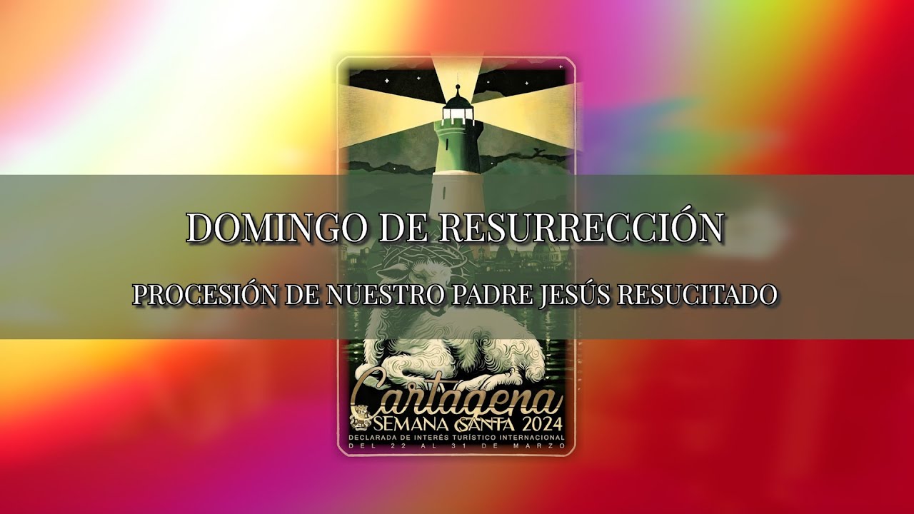 SEMANA SANTA DE CARTAGENA 2024 | DOMINGO DE RESURRECCIÓN