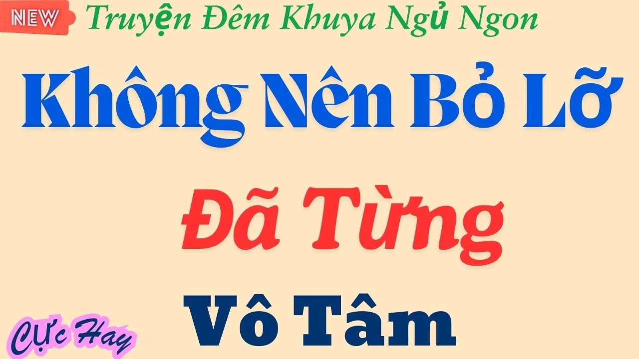 Câu Chuyện Khiến Người Ta Chột Dạ : Đã Từng Vô Tâm - Kể Chuyện Đêm Khuya 2026