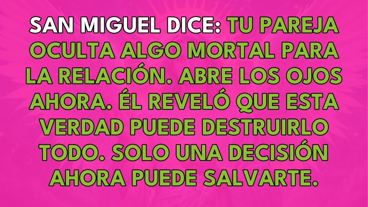 SAN MIGUEL DICE: TU PAREJA OCULTA ALGO MORTAL PARA LA RELACIÓN. ABRE LOS OJOS AHORA