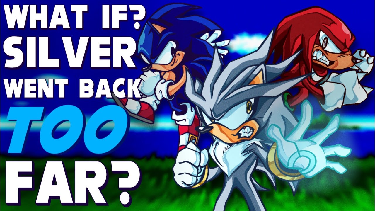 WHAT IF SILVER WENT BACK TOO FAR? PART 1 [REMASTERED] | What If Sonic