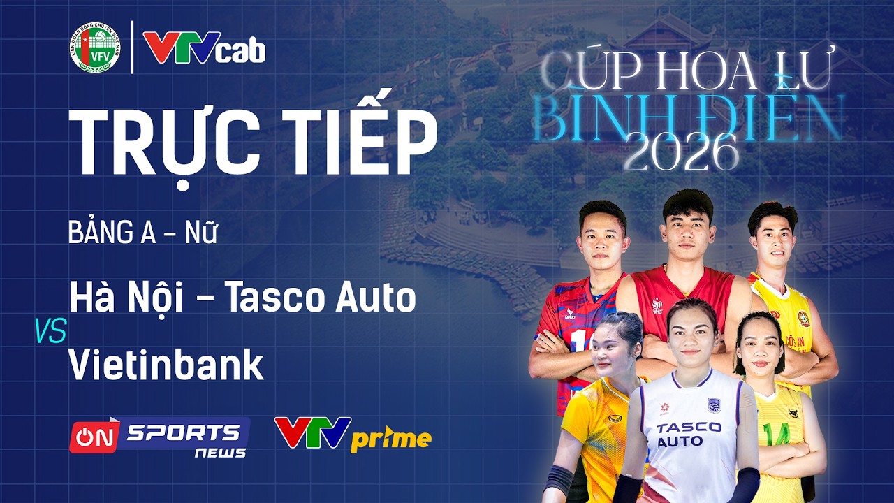 🔴Trực tiếp: HÀ NỘI - TASCO AUTO vs VIETINBANK | Bóng chuyền Cúp Hoa Lư - Bình Điền 2026