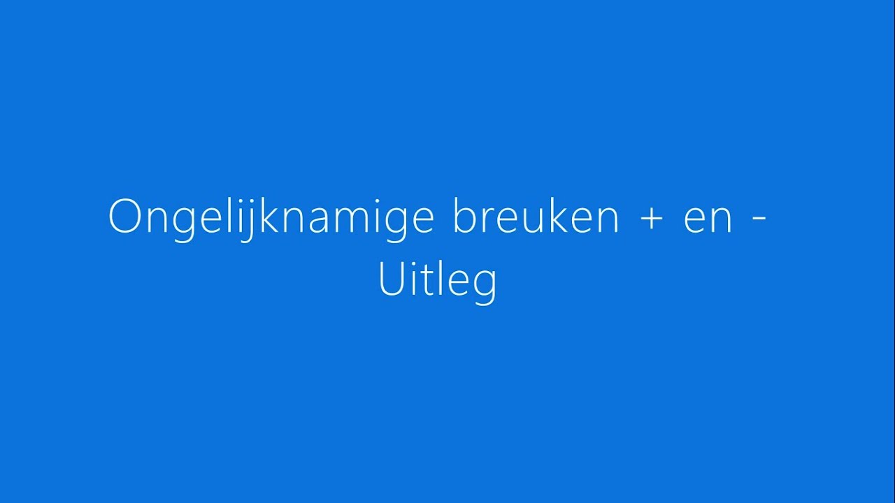 Ongelijknamige breuken optellen en aftrekken - uitleg