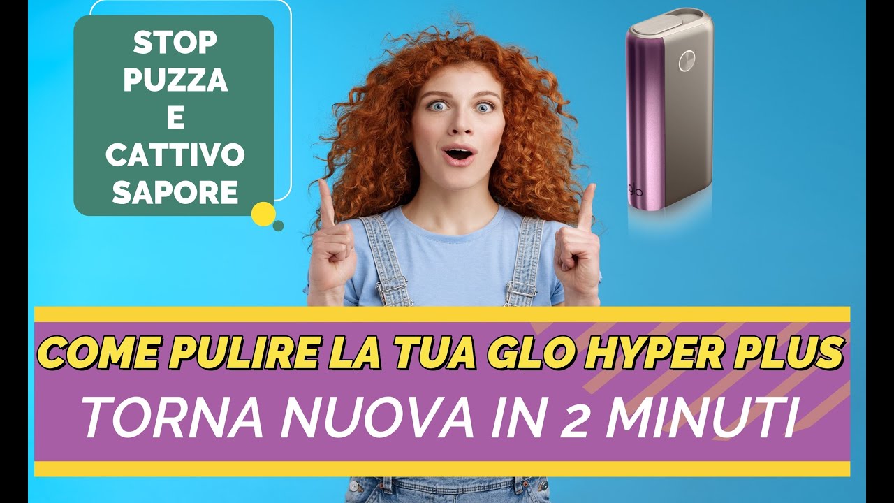 GLO HYPER PLUS PUZZA E HA UN BRUTTO SAPORE?  SOLUZIONE DEFINITIVA PER PULIRE LA GLO HYPER PLUS  100%