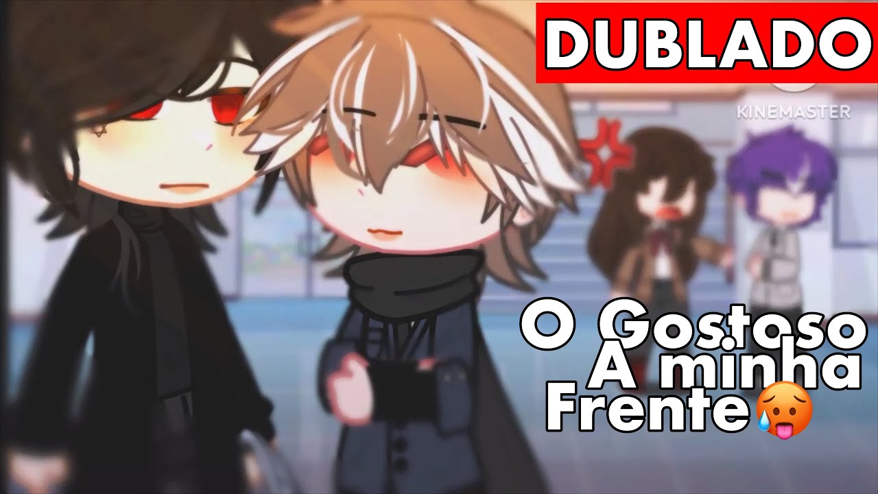 [DUBLADO] O Gostoso a MINHA FRENTE 🥵 - [ YAOI ~ BL ] Boy Love Story Gacha Club