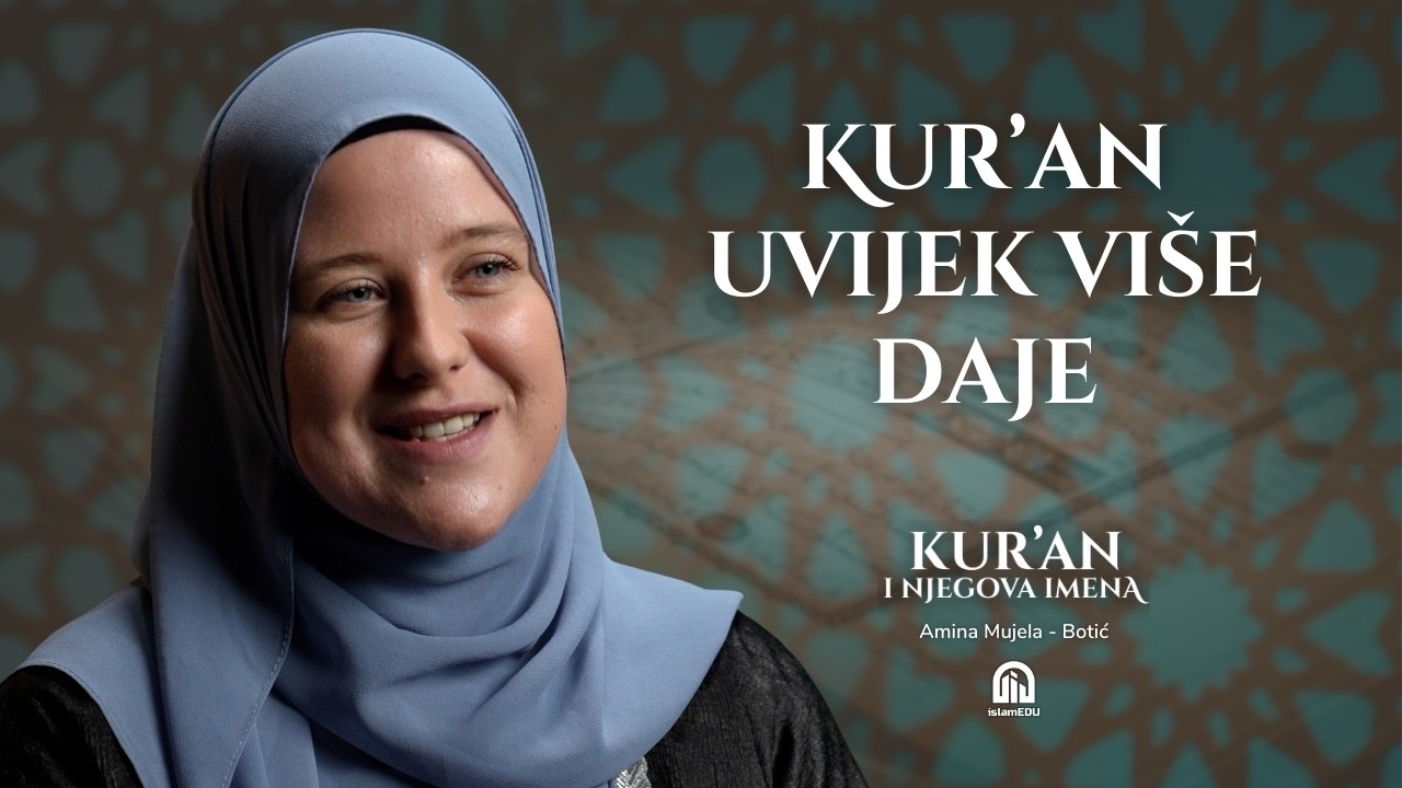Kerim, Alijj i Medžid: Plemeniti, Uzvišeni Kur'an | Amina Mujela-Botić│ Kur'an i njegova imena | E26