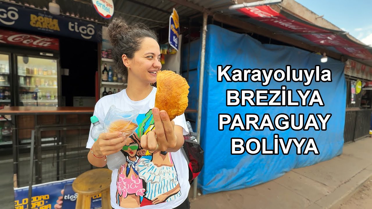 Brezilya'dan Paraguay ve Bolivya'ya 37 Saatlik Yol Hikayesi - Şehir Gezileri