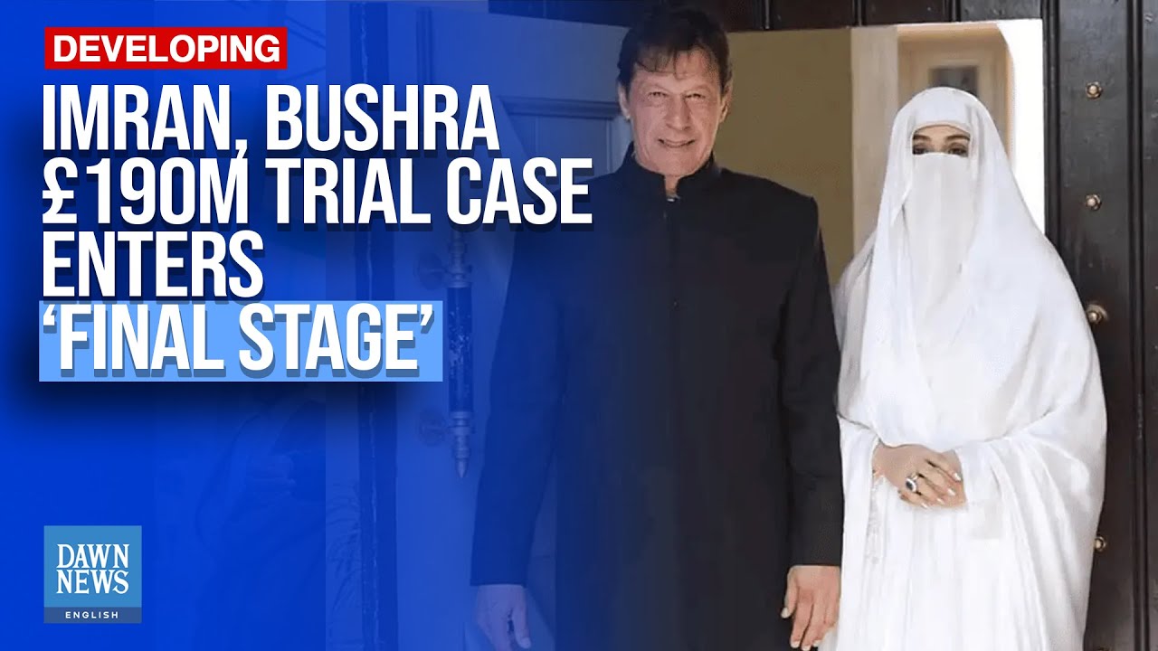 Imran, Bushra Trial In &pound;190M Case Enters &lsquo;Final Stage&rsquo; | Dawn News English