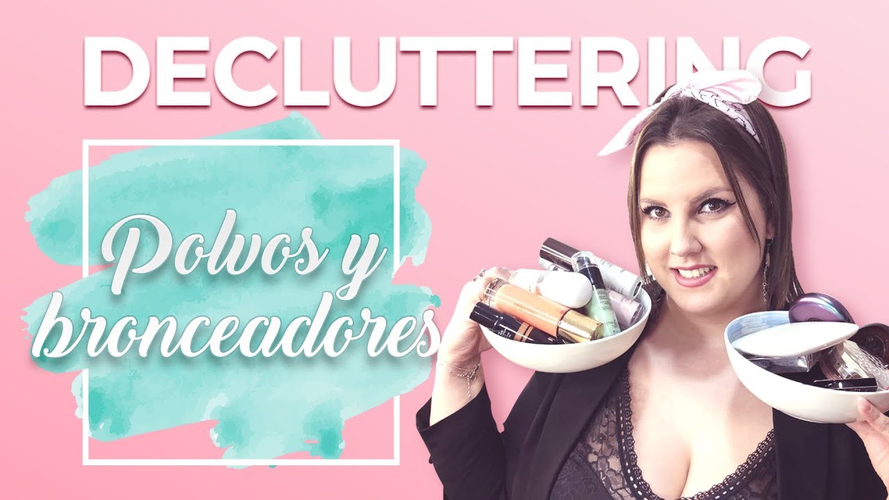 Decluttering - Retiro muchos POLVOS y BRONCEADORES