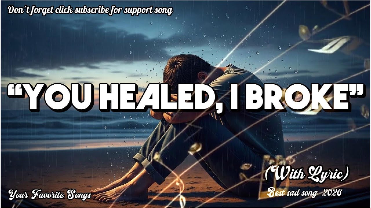 🎶💔🥀 YOU HEALED, I BROKE | Best Sad song Original 2026