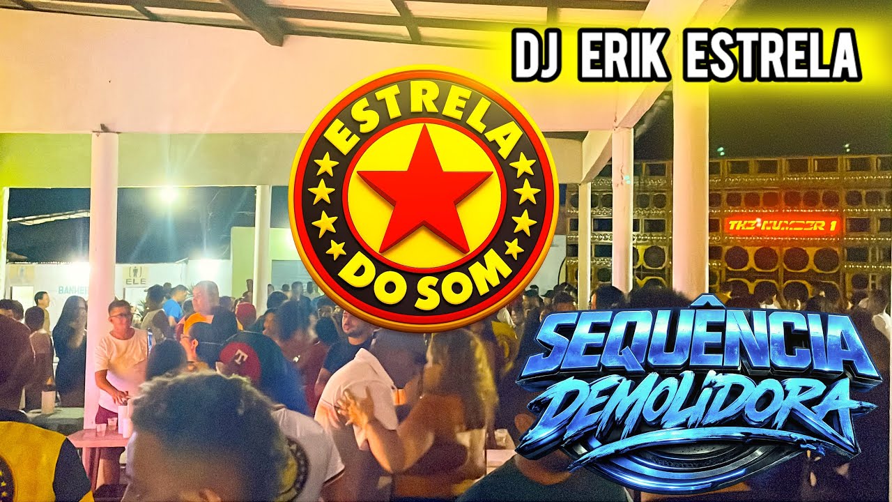 ESTRELA DO SOM⭐️COMANDO TOTAL DJ ERIK ESTRELA ARREBENTANDO NA SEQUÊNCIA DEMOLIDORA 🔥