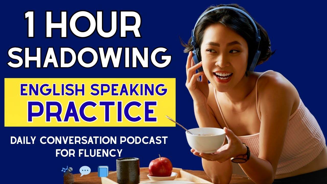 Shadowing English Speaking Practice | 1 Hour Daily Conversation Podcast for Fluency
