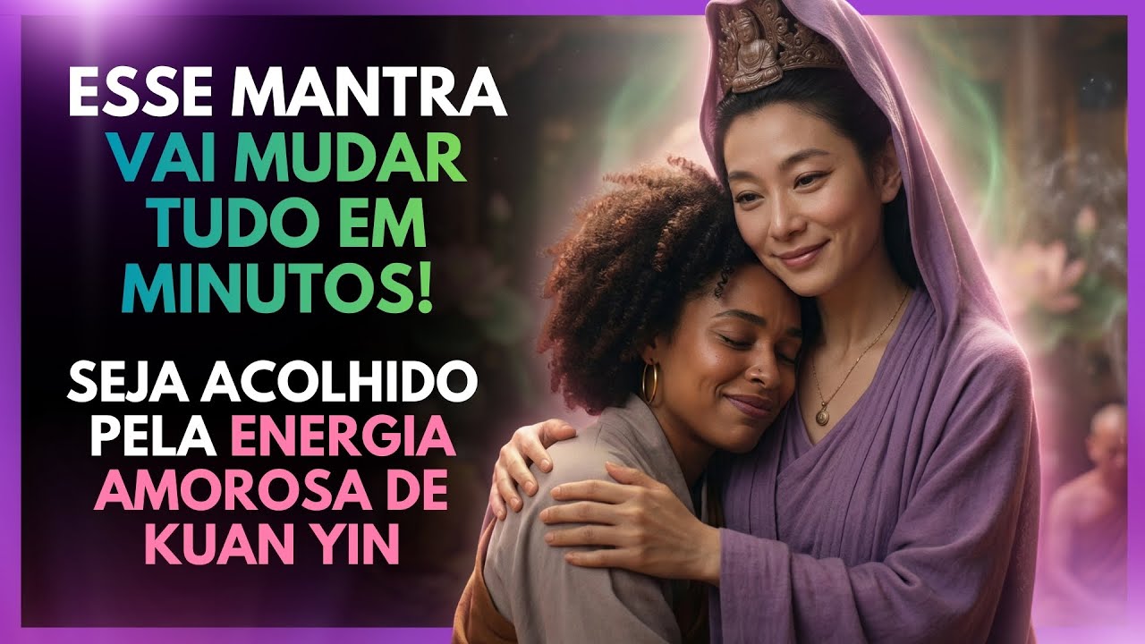 🔥 Ouça 3 minutos… e sinta a mudança (Mantra Kuan Yin) 💗