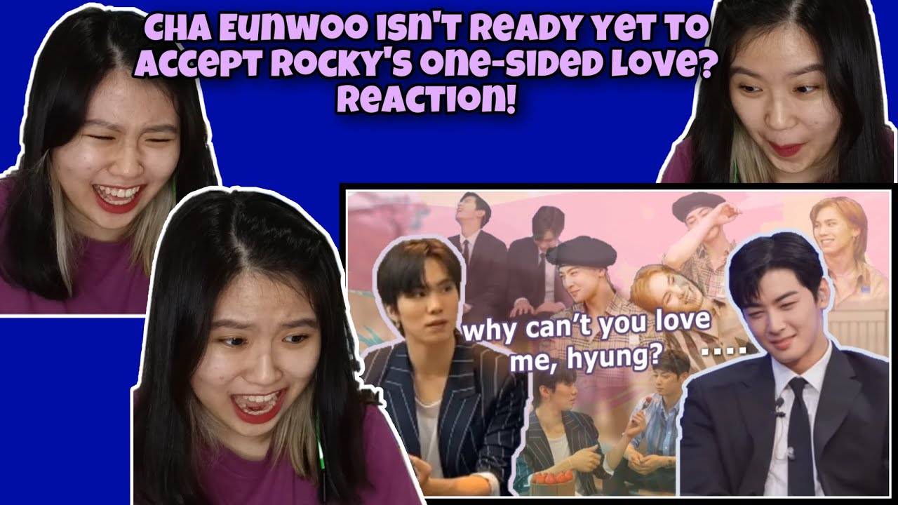 First Time Reacting to ASTRO Cha Eunwoo isn’t ready yet to accept Rocky’s one-sided love?
