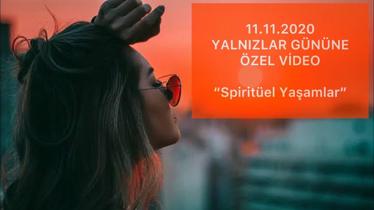 11 KASIM YALNIZLAR GÜNÜNE ÖZEL SEVGİLİSİ OLMAYANLAR İÇİN SPİRİTÜEL YAŞANMIŞ GERÇEK HİKAYELER