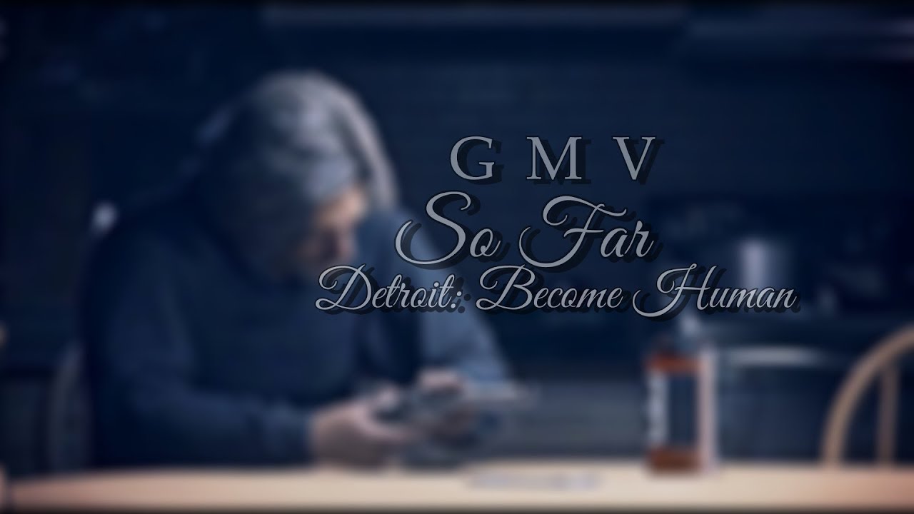 So far • Detroit: Become Human [GMV]