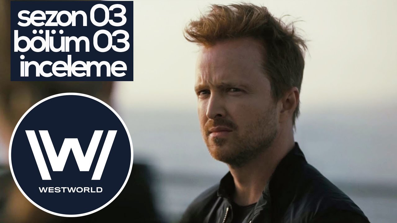 Westworld - Sezon 03 Bölüm 03 - İnceleme ve Teoriler