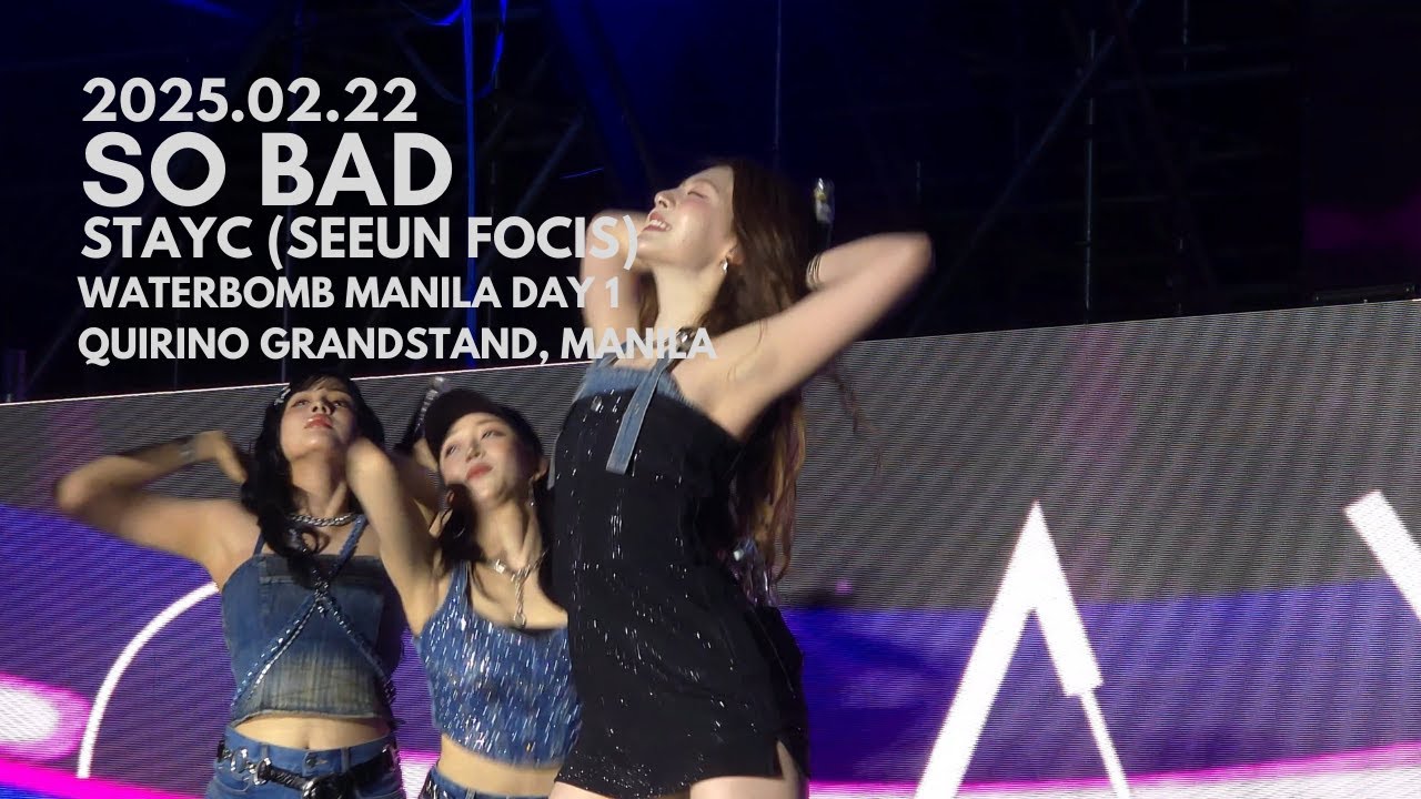250222 STAYC (스테이씨) - SO BAD Fancam (직캠) SEEUN (세은) FOCUS @ WATERBOMB MANILA DAY 1