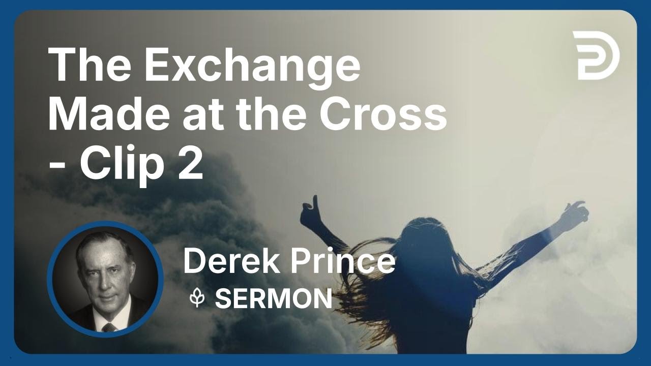 The Exchange Made at the Cross | Clip 2 | Derek Prince