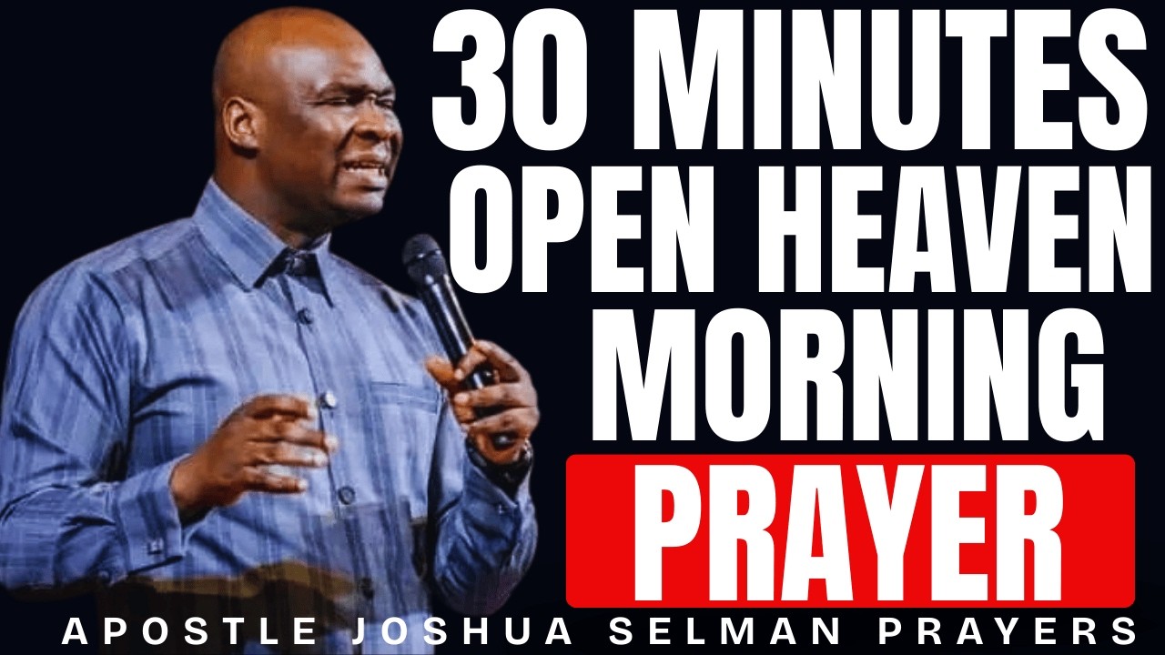 30 MINUTES OPEN HEAVEN MORNING PRAYER THAT OPENS THE FLOODS GATE OF HEAVEN | APOSTLE JOSHUA SELMAN