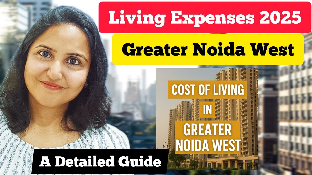 Cost Of Living In Greater Noida West (Noida Extension) 2025 | A Detailed Guide