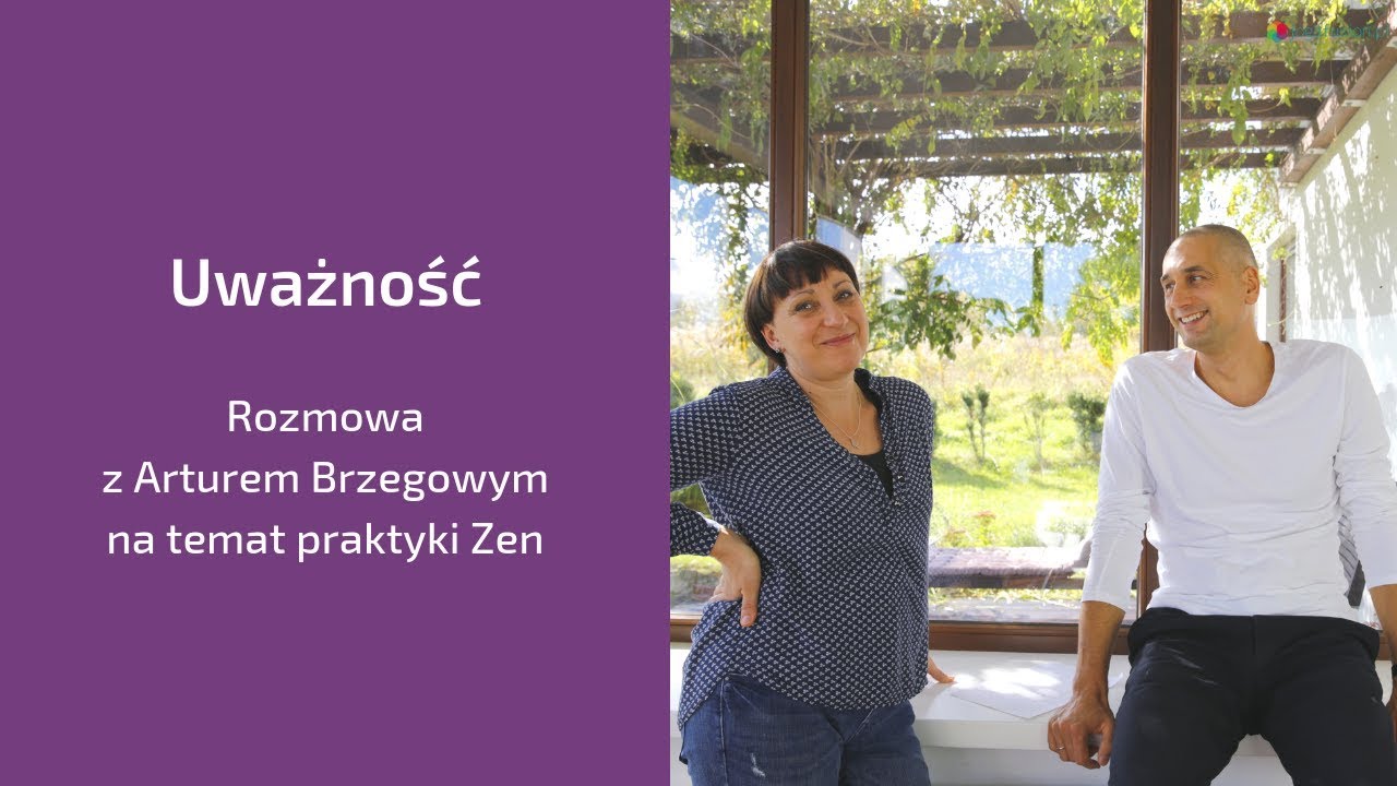 Uważność - rozmowa z Arturem Brzegowym na temat praktyki zen