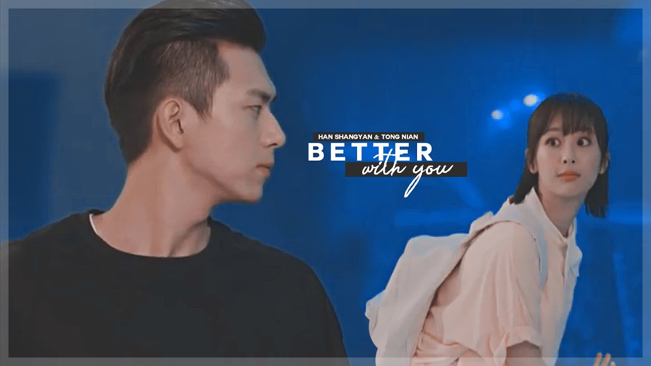 han shangyan & tong nian || better with you [fmv]