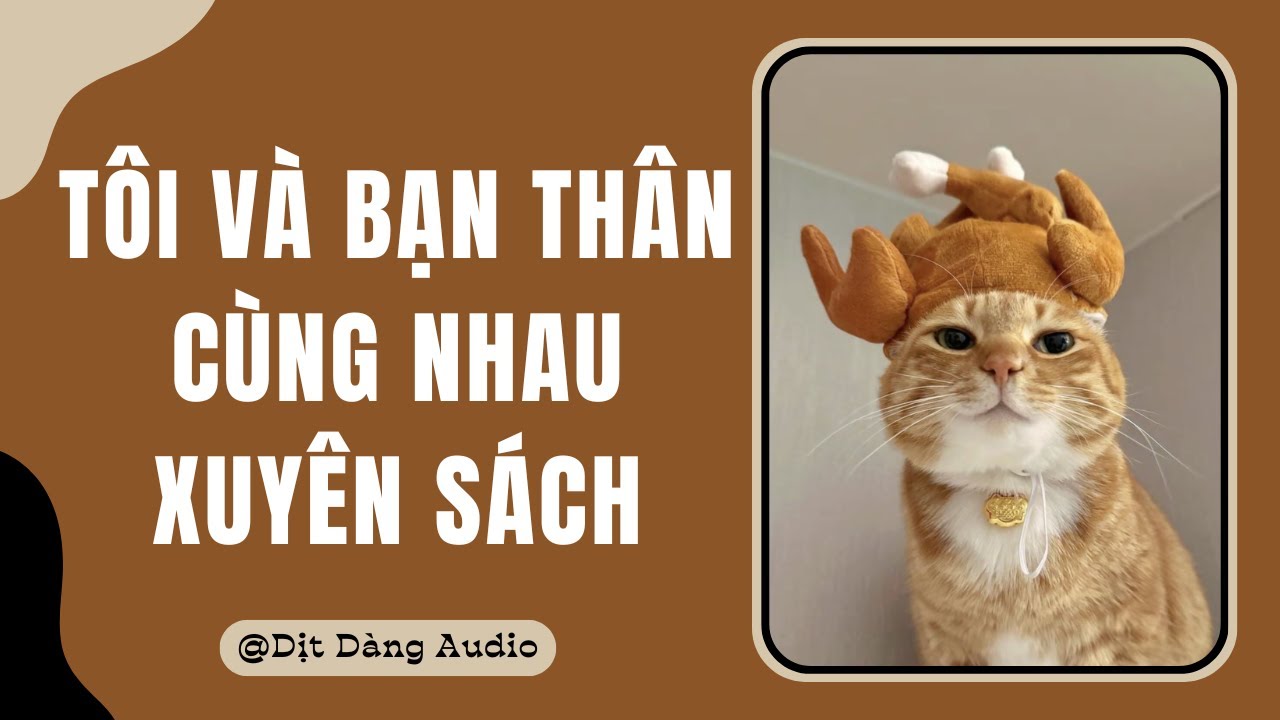 [TRUYỆN AUDIO] Tôi Và Bạn Thân Cùng Nhau Xuyên Sách | Dịt Dàng Audio