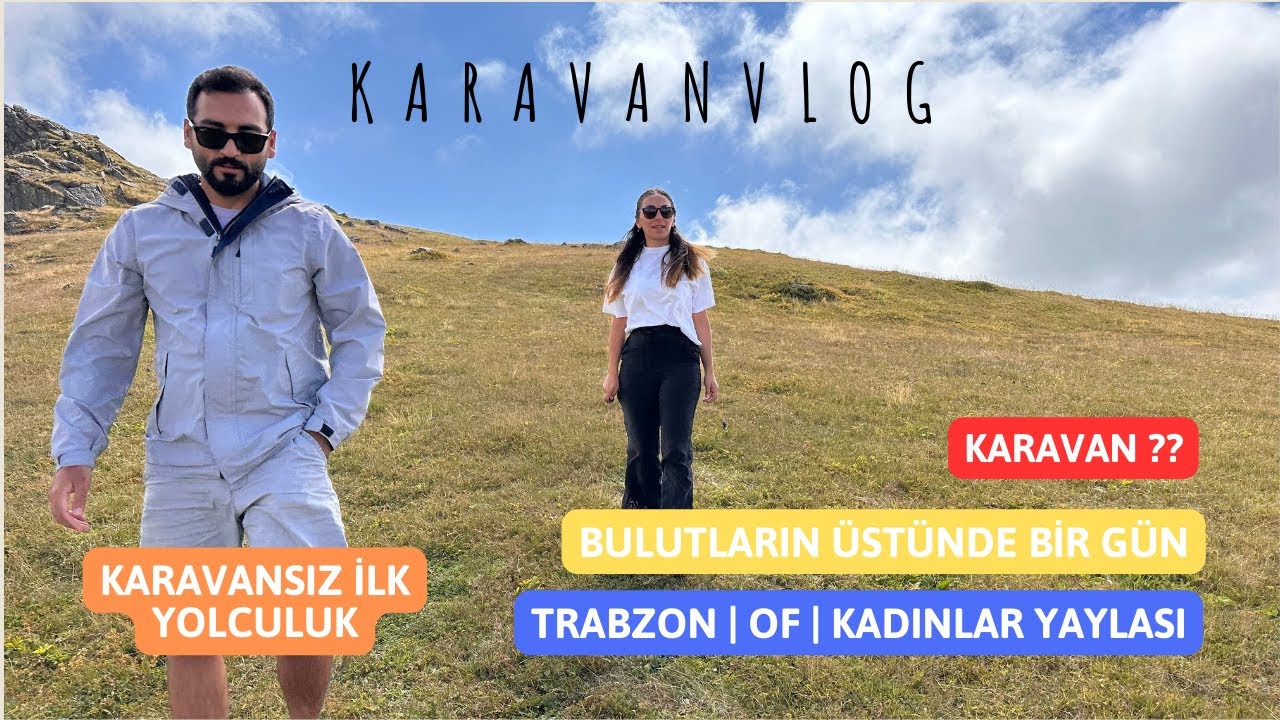 İLK KARAVANSIZ YOLCULUĞUMUZ | Trabzon | Hayrat | OF | Kadınlar Yaylası