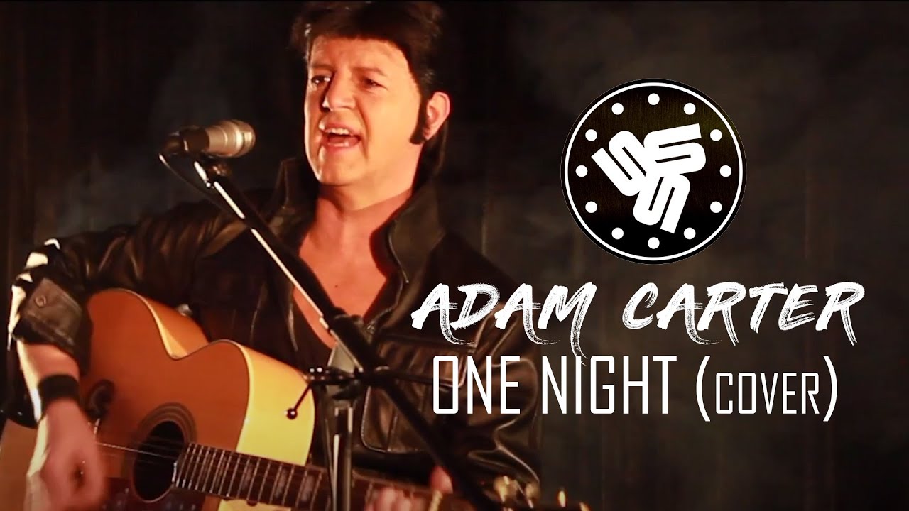 One Night by Adam Carter (Elvis Presley cover)