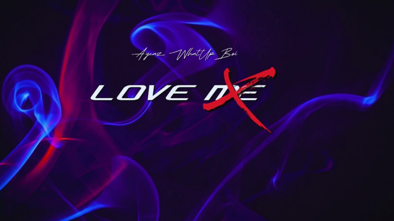 Love Me - Ayeaz WhatUpBoi
