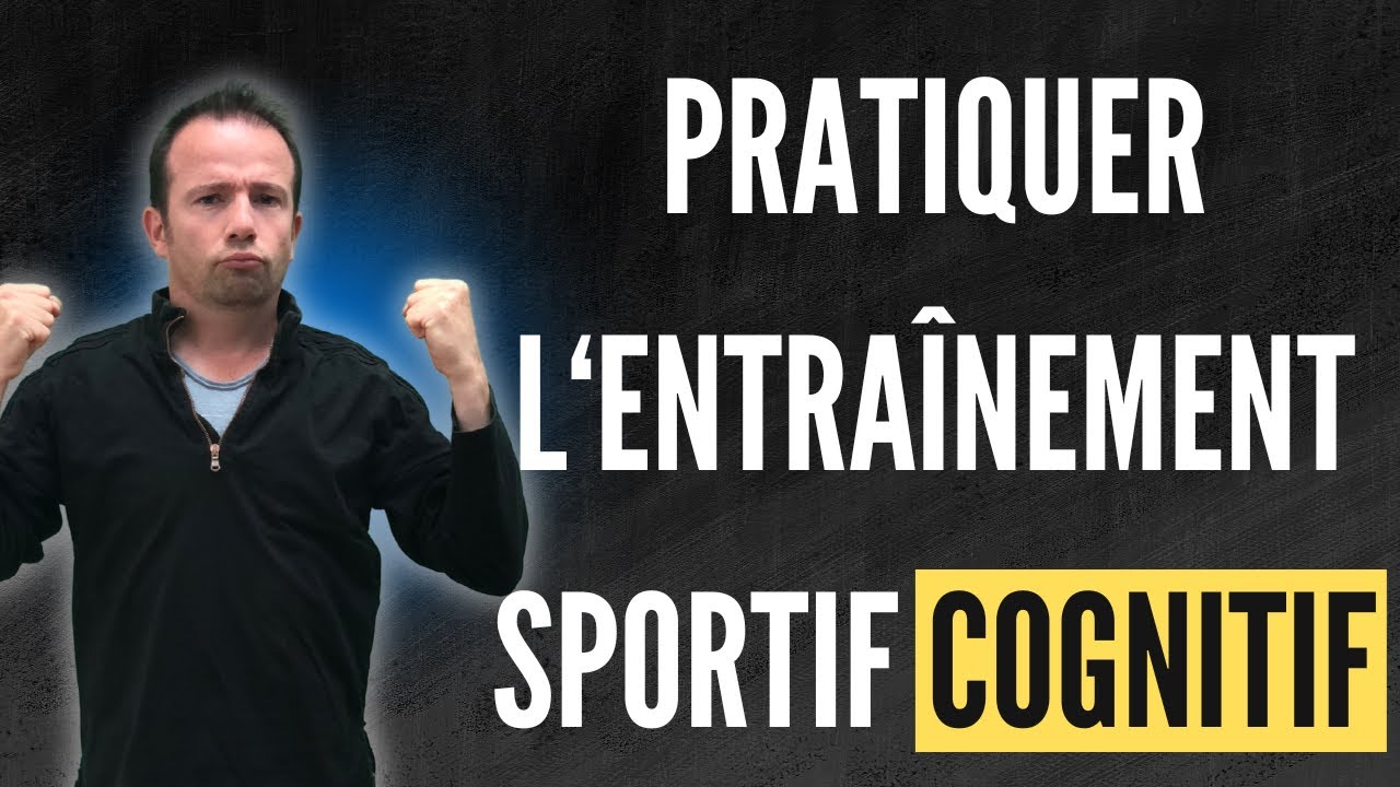 Pourquoi pratiquer l'ENTRAINEMENT SPORTIF COGNITIF