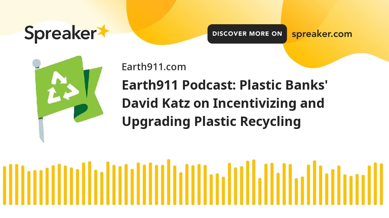 Earth911 Podcast: Plastic Banks' David Katz on Incentivizing and Upgrading Plastic Recycling