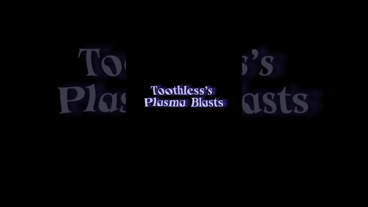 .&deg; Toothless&rsquo;s Plasma Blasts &deg;. #httyd #edit