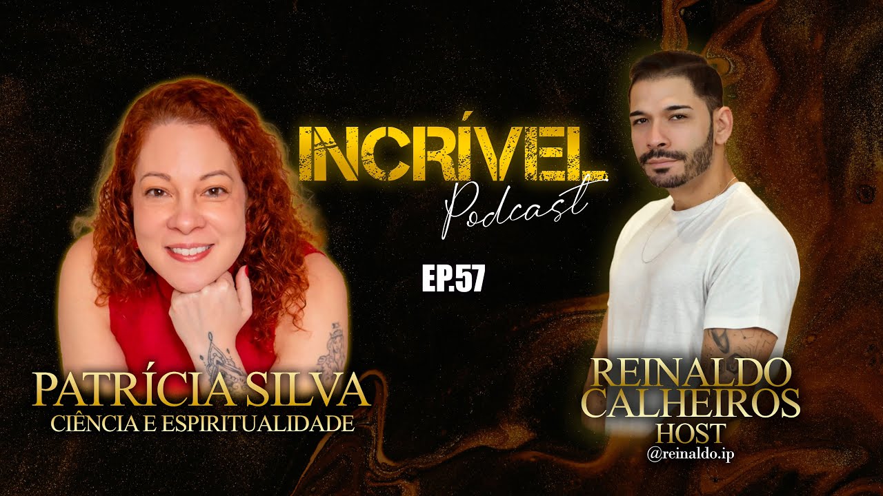 CIÊNCIA E ESPIRITUALIDADE - PATRÍCIA SILVA - INCRÍVEL PODCAST | EP 57