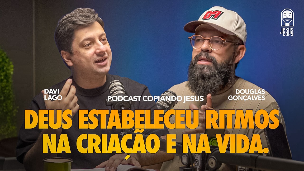 DAVI LAGO - Organize sua vida à luz das Escrituras | Podcast Copiando Jesus com DOUGLAS GONÇALVES
