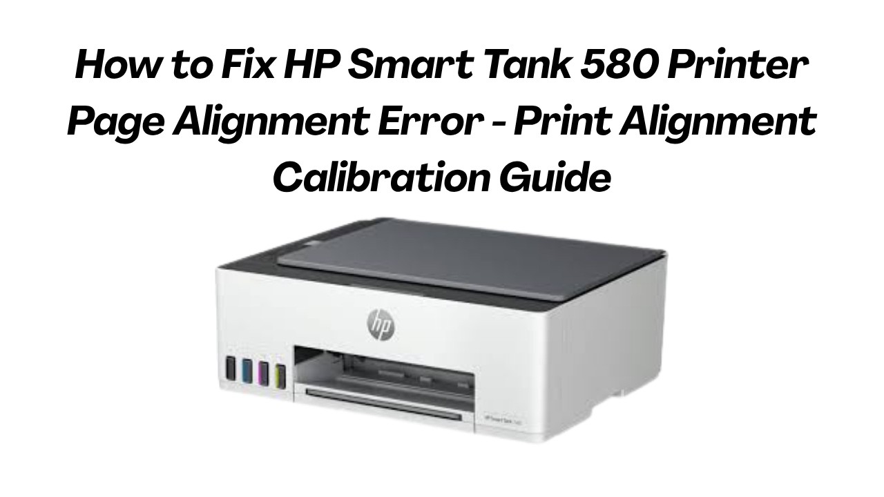 How to Fix HP Smart Tank 580 Printer Page Alignment Error - Print Alignment Calibration Guide